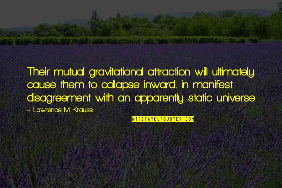 Tsukurutazaki Quotes By Lawrence M. Krauss: Their mutual gravitational attraction will ultimately cause them