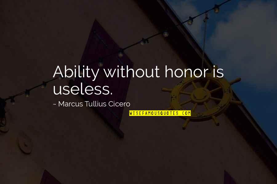 Tsumura Lightweight Quotes By Marcus Tullius Cicero: Ability without honor is useless. Tsumura Lightweight Quotes By Marcus Tullius Cicero: Ability without honor is useless.