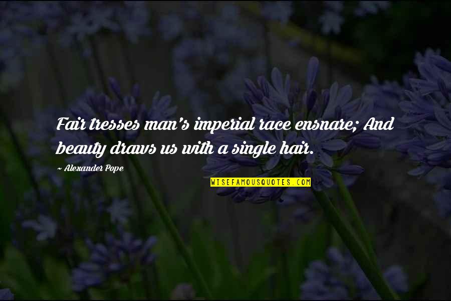 Tsumura Vs Sugihara Quotes By Alexander Pope: Fair tresses man's imperial race ensnare; And beauty