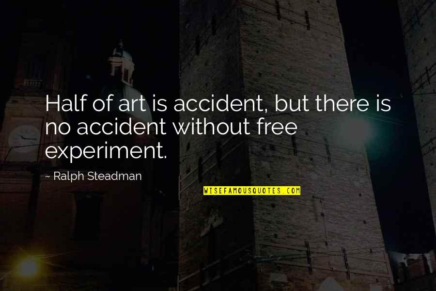 Tsumura Vs Sugihara Quotes By Ralph Steadman: Half of art is accident, but there is