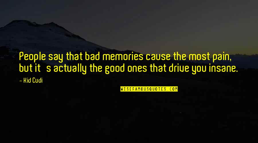 Tsun Quotes By Kid Cudi: People say that bad memories cause the most