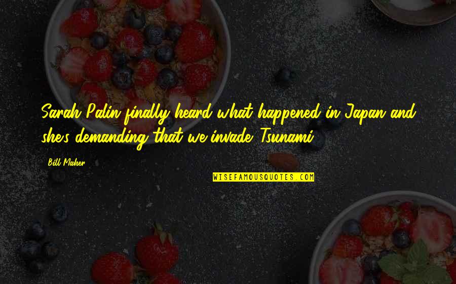 Tsunami Best Quotes By Bill Maher: Sarah Palin finally heard what happened in Japan Tsunami Best Quotes By Bill Maher: Sarah Palin finally heard what happened in Japan