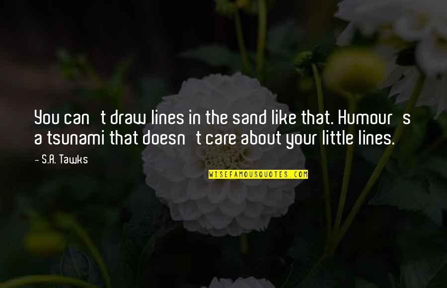 Tsunami Best Quotes By S.A. Tawks: You can't draw lines in the sand like Tsunami Best Quotes By S.A. Tawks: You can't draw lines in the sand like