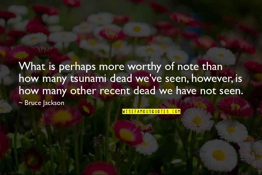 Tsunami Quotes By Bruce Jackson: What is perhaps more worthy of note than