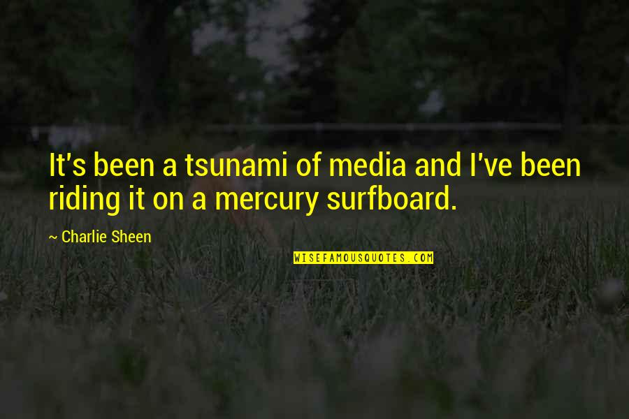 Tsunami Quotes By Charlie Sheen: It's been a tsunami of media and I've