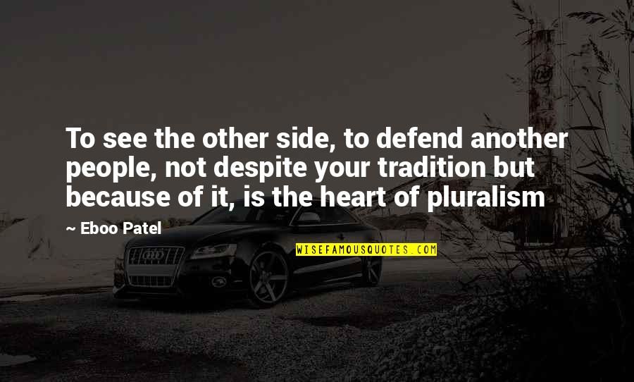 Tsunami Remembrance Quotes By Eboo Patel: To see the other side, to defend another Tsunami Remembrance Quotes By Eboo Patel: To see the other side, to defend another
