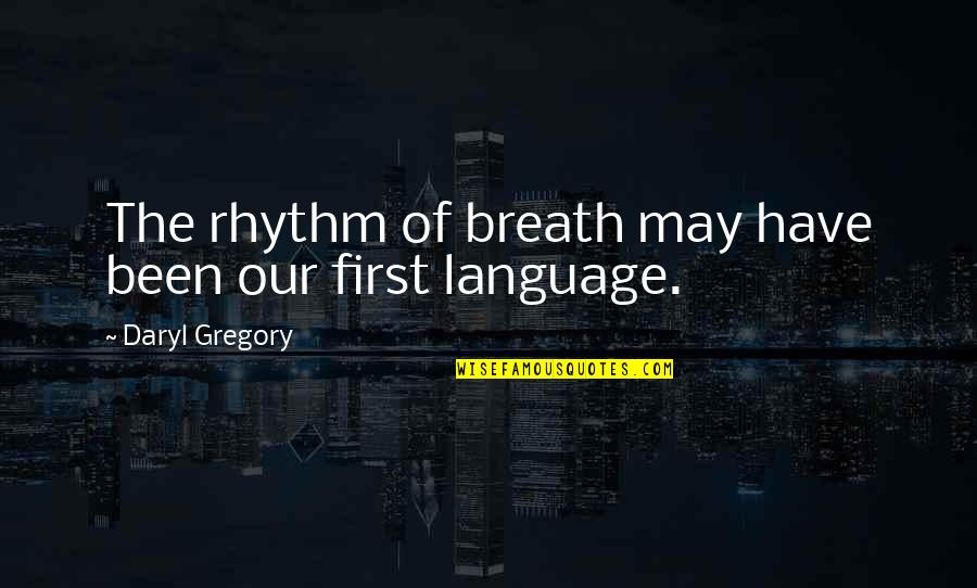 Tsunamians Quotes By Daryl Gregory: The rhythm of breath may have been our Tsunamians Quotes By Daryl Gregory: The rhythm of breath may have been our