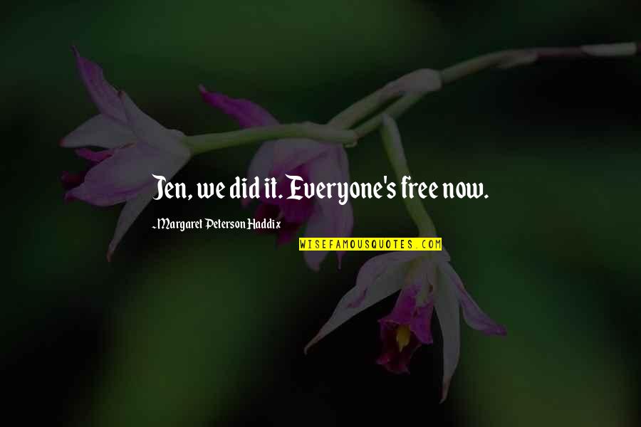 Tsundere Quotes By Margaret Peterson Haddix: Jen, we did it. Everyone's free now. Tsundere Quotes By Margaret Peterson Haddix: Jen, we did it. Everyone's free now.