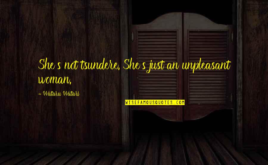 Tsundere Quotes By Wataru Watari: She's not tsundere. She's just an unpleasant woman. Tsundere Quotes By Wataru Watari: She's not tsundere. She's just an unpleasant woman.