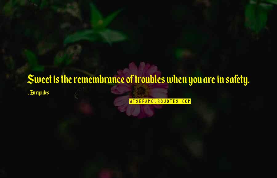 Tsundoku Quotes By Euripides: Sweet is the remembrance of troubles when you