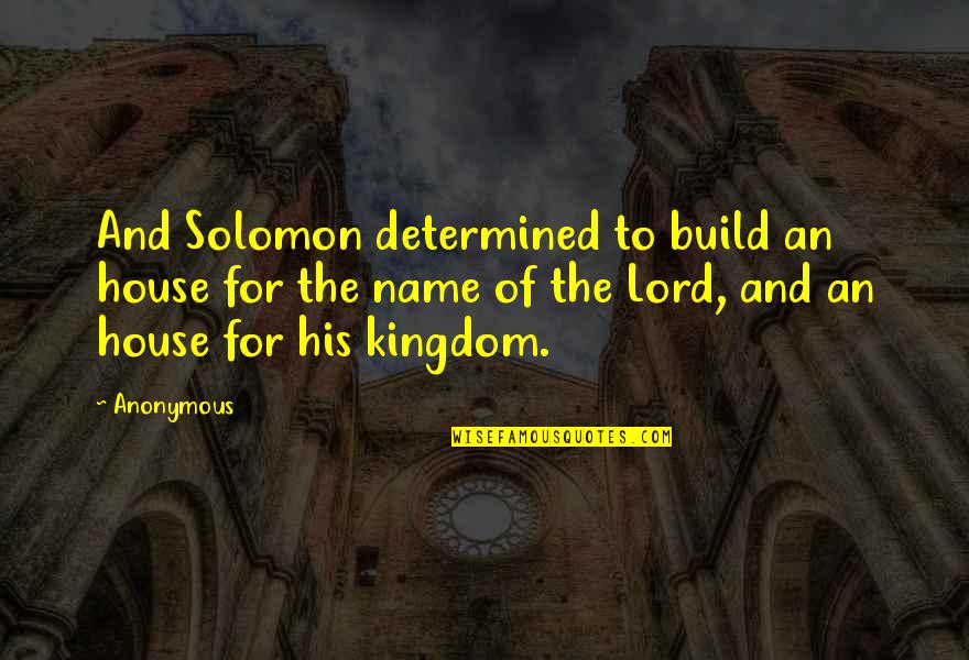 Tsunehiko Watase Quotes By Anonymous: And Solomon determined to build an house for