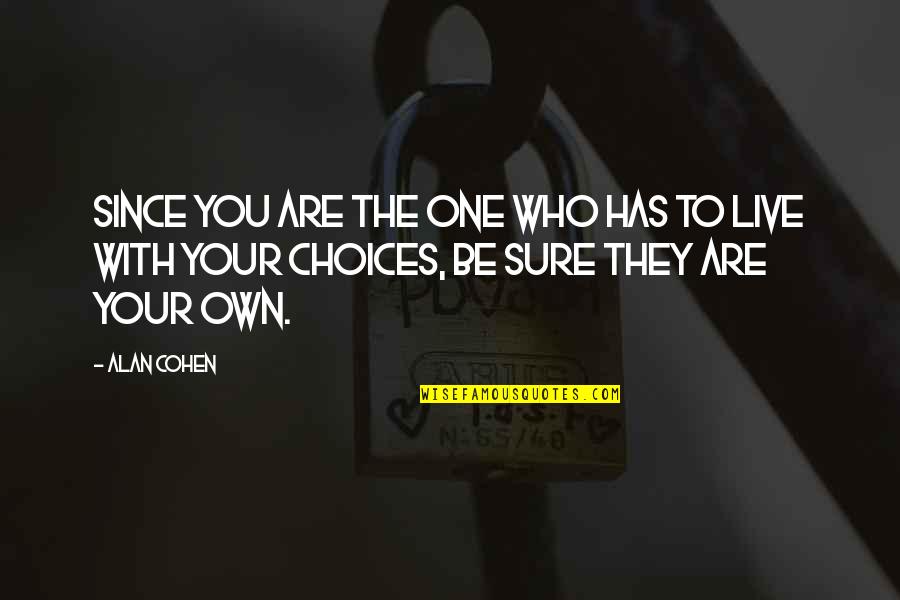 Tsunehiko Yanagihara Quotes By Alan Cohen: Since you are the one who has to