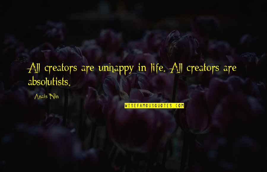 Tsunehisa Yamamoto Quotes By Anais Nin: All creators are unhappy in life. All creators