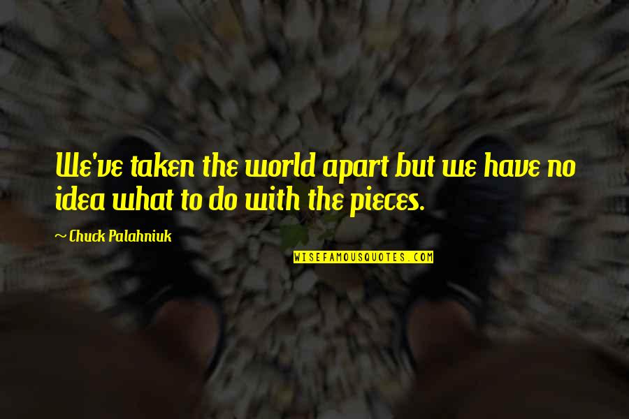 Tsunehisa Yamamoto Quotes By Chuck Palahniuk: We've taken the world apart but we have