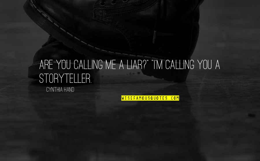 Tsunekichi Quotes By Cynthia Hand: Are you calling me a liar?" "I'm calling Tsunekichi Quotes By Cynthia Hand: Are you calling me a liar?" "I'm calling