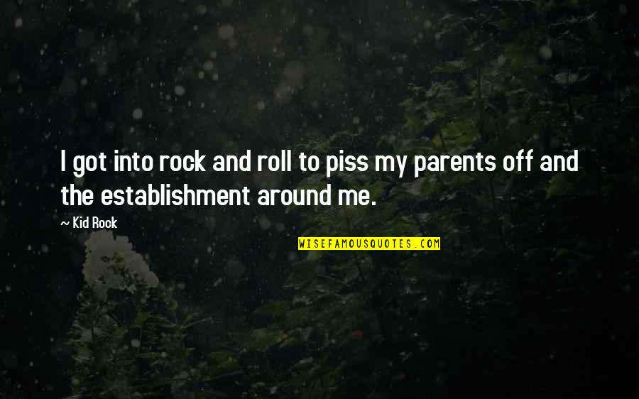 Tsuneo Doraemon Quotes By Kid Rock: I got into rock and roll to piss