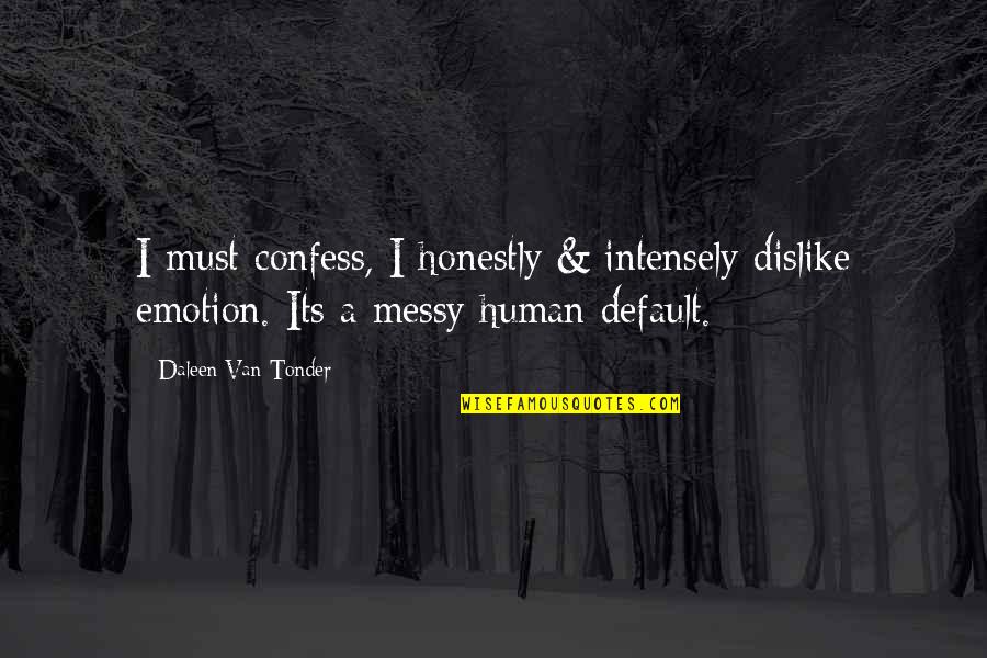 Tsuneo Nishizumi Quotes By Daleen Van Tonder: I must confess, I honestly & intensely dislike