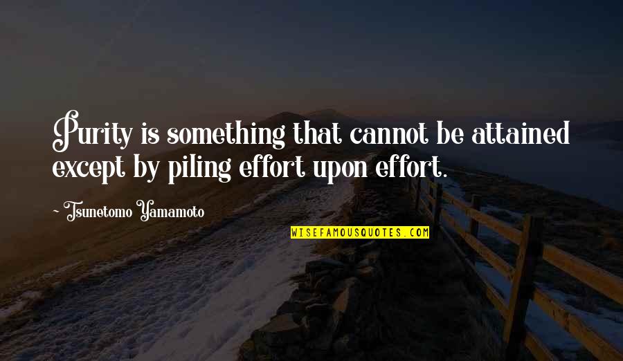 Tsunetomo Yamamoto Quotes By Tsunetomo Yamamoto: Purity is something that cannot be attained except Tsunetomo Yamamoto Quotes By Tsunetomo Yamamoto: Purity is something that cannot be attained except