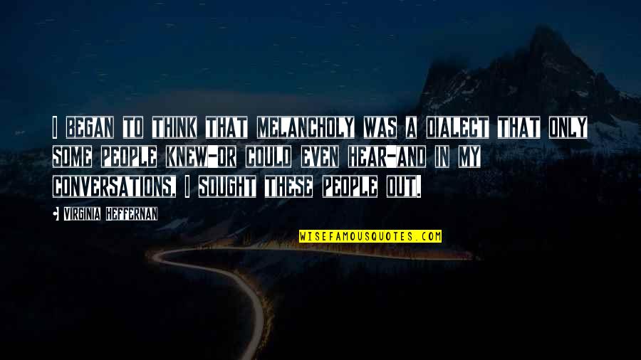 Tsungi Quotes By Virginia Heffernan: I began to think that melancholy was a Tsungi Quotes By Virginia Heffernan: I began to think that melancholy was a