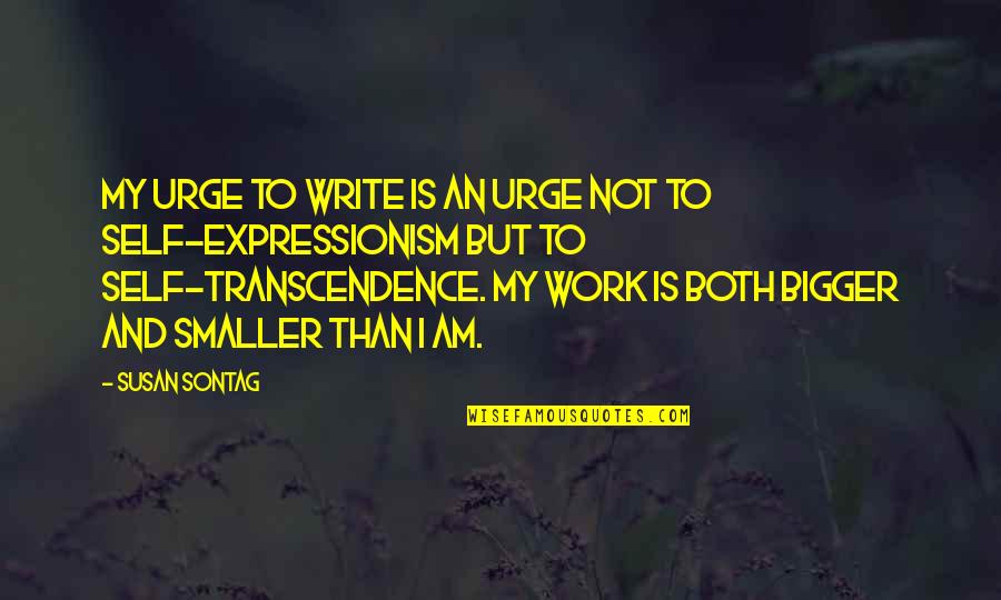 Tsunyan Quotes By Susan Sontag: My urge to write is an urge not Tsunyan Quotes By Susan Sontag: My urge to write is an urge not
