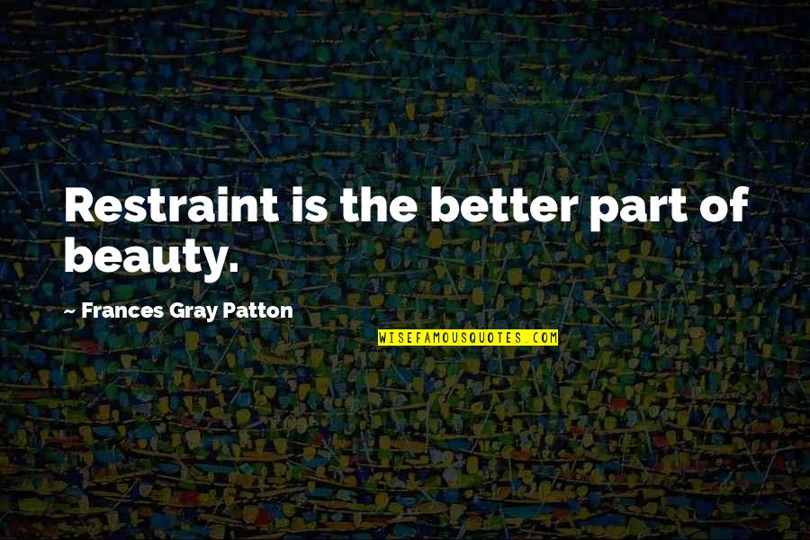 Tsurani Quotes By Frances Gray Patton: Restraint is the better part of beauty.