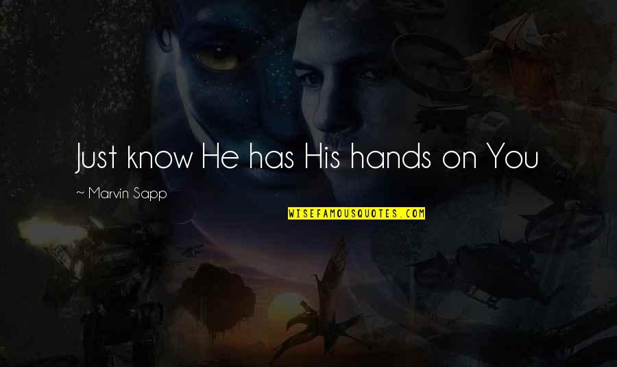 Tsurani Quotes By Marvin Sapp: Just know He has His hands on You