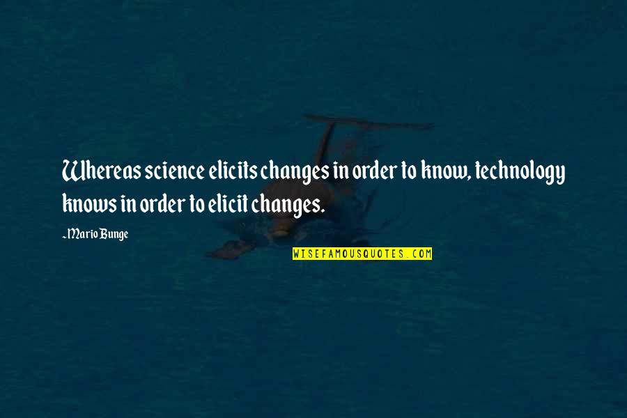 Tsuruda Merch Quotes By Mario Bunge: Whereas science elicits changes in order to know,
