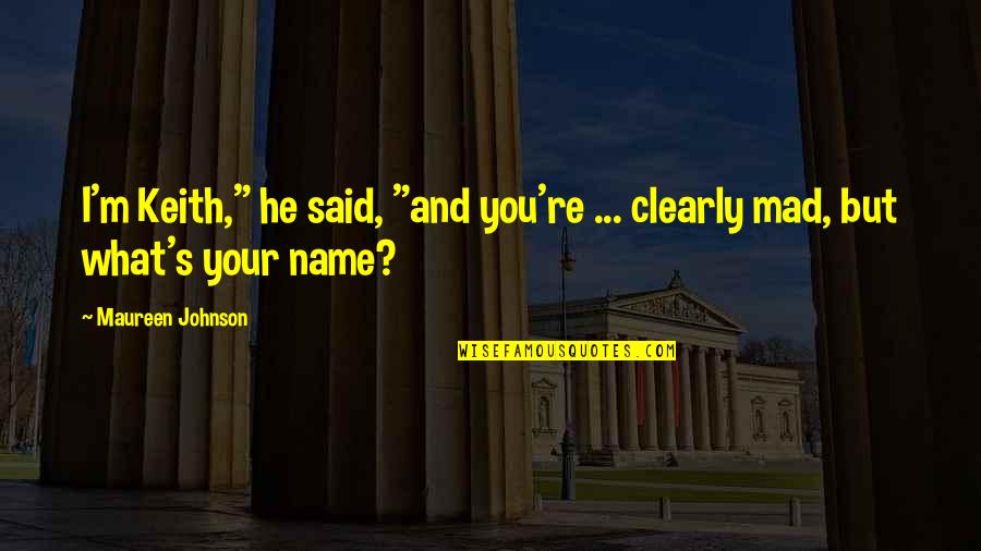 Tsuruga Port Quotes By Maureen Johnson: I'm Keith," he said, "and you're ... clearly