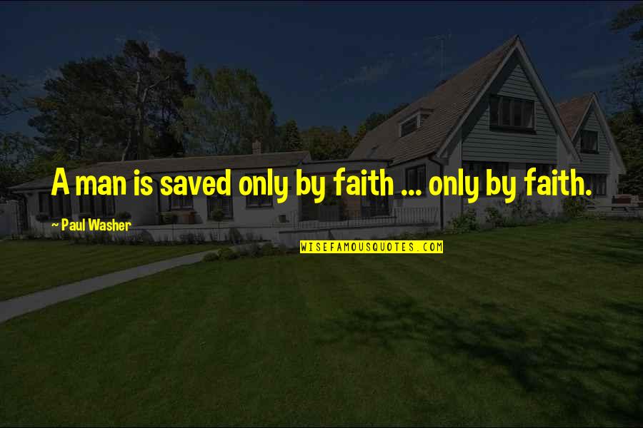 Tsurugi Higashikata Quotes By Paul Washer: A man is saved only by faith ...