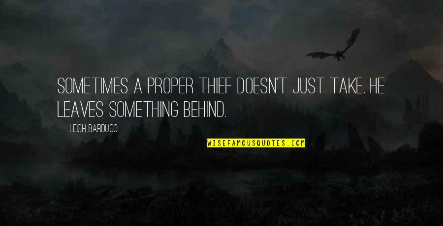 Tsushima Nyc Quotes By Leigh Bardugo: Sometimes a proper thief doesn't just take. He