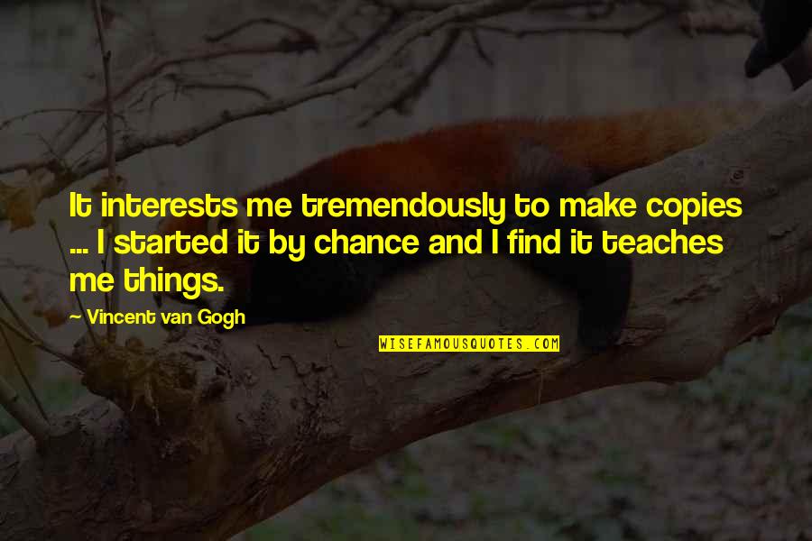 Tsutomu Goshiki Quotes By Vincent Van Gogh: It interests me tremendously to make copies ...