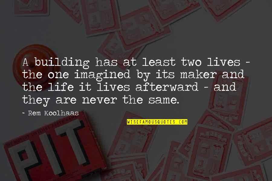 Tsutomu Sekine Quotes By Rem Koolhaas: A building has at least two lives - Tsutomu Sekine Quotes By Rem Koolhaas: A building has at least two lives -