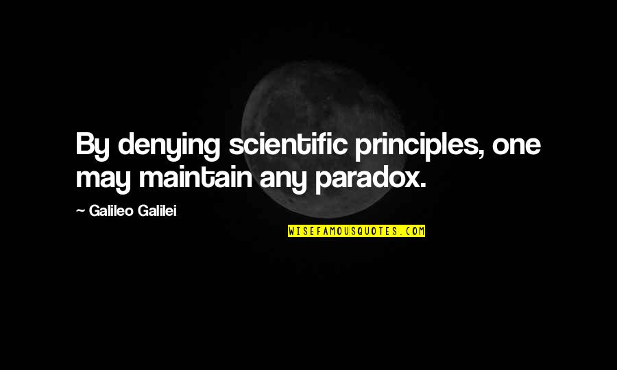 Tsutomu Yamaguchi Quotes By Galileo Galilei: By denying scientific principles, one may maintain any Tsutomu Yamaguchi Quotes By Galileo Galilei: By denying scientific principles, one may maintain any