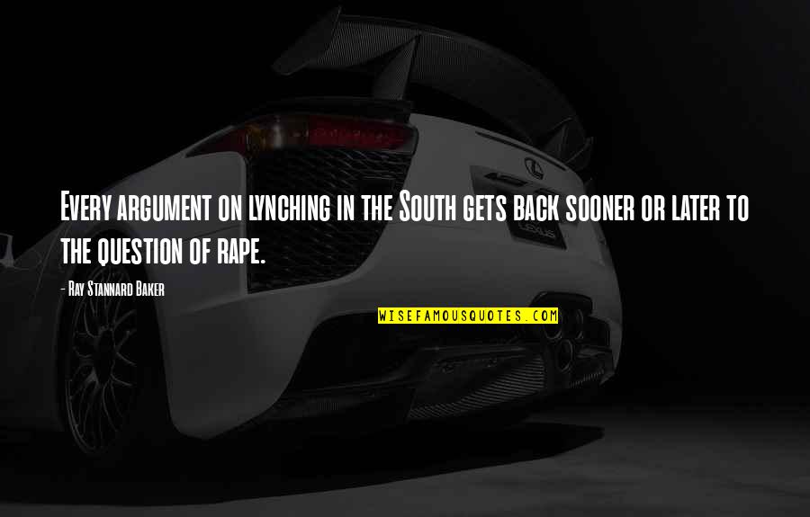 Tsuyama Kihon Quotes By Ray Stannard Baker: Every argument on lynching in the South gets Tsuyama Kihon Quotes By Ray Stannard Baker: Every argument on lynching in the South gets