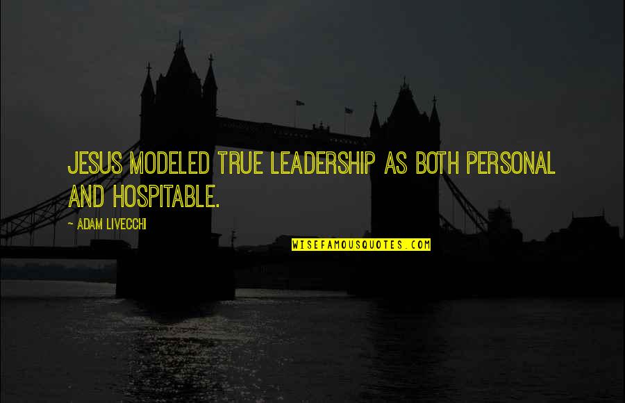 Tsuyoshi Kusanagi Quotes By Adam LiVecchi: Jesus modeled true leadership as both personal and Tsuyoshi Kusanagi Quotes By Adam LiVecchi: Jesus modeled true leadership as both personal and