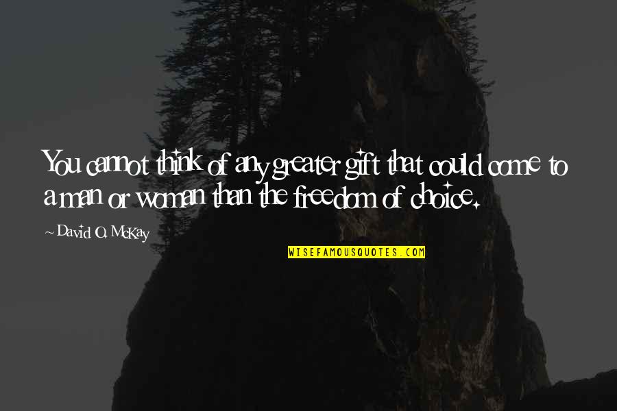 Tsuyuharai Quotes By David O. McKay: You cannot think of any greater gift that Tsuyuharai Quotes By David O. McKay: You cannot think of any greater gift that