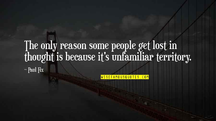 Tsuyuki Patchwork Quotes By Paul Fix: The only reason some people get lost in