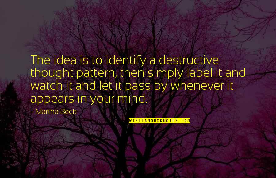 Tsuzuku Conjugation Quotes By Martha Beck: The idea is to identify a destructive thought Tsuzuku Conjugation Quotes By Martha Beck: The idea is to identify a destructive thought
