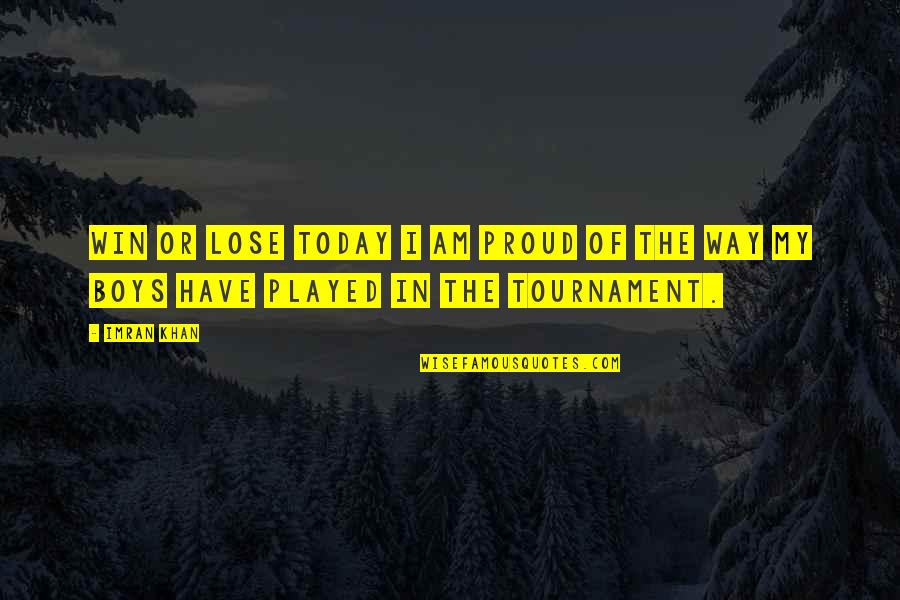 Tsuzuku Hiragana Quotes By Imran Khan: Win or lose today I am proud of