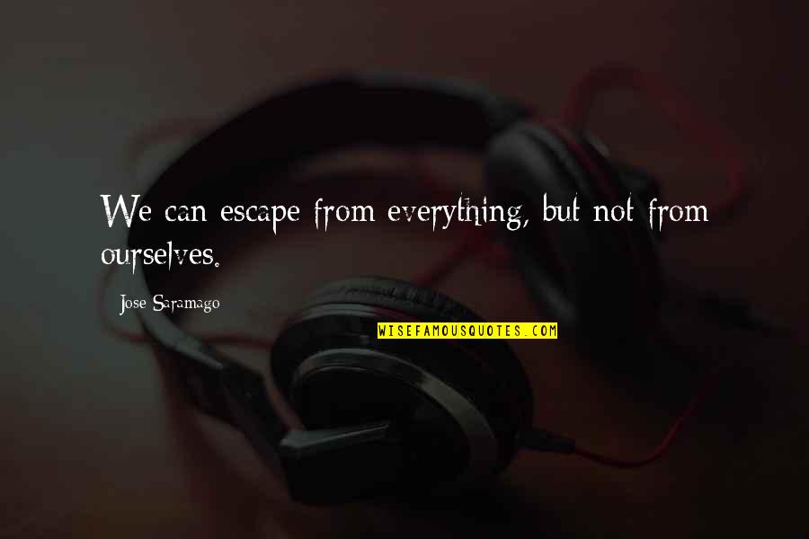 Tsuzuku Hiragana Quotes By Jose Saramago: We can escape from everything, but not from Tsuzuku Hiragana Quotes By Jose Saramago: We can escape from everything, but not from