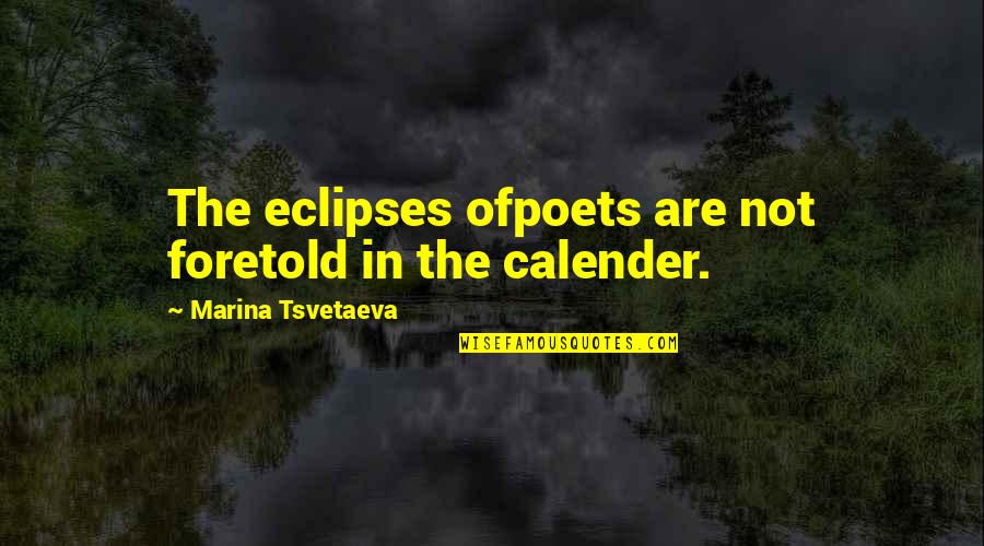 Tsvetaeva Quotes By Marina Tsvetaeva: The eclipses ofpoets are not foretold in the