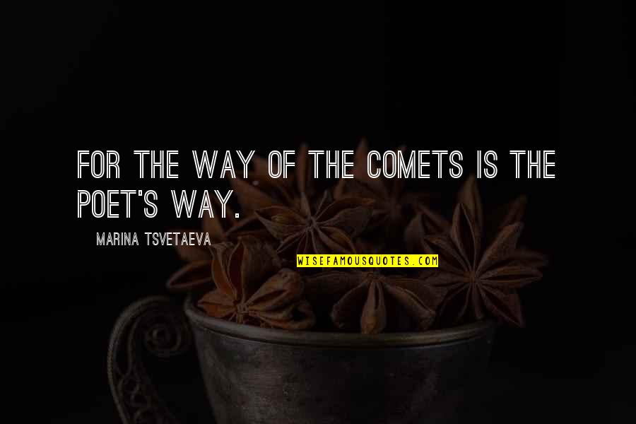 Tsvetaeva Quotes By Marina Tsvetaeva: For the way of the comets is the