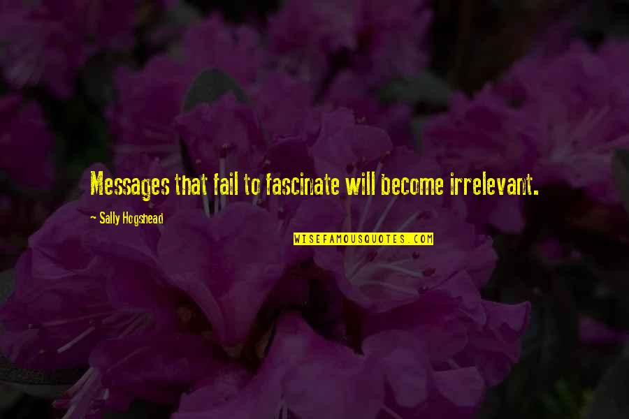 Tswana Inspirational Quotes By Sally Hogshead: Messages that fail to fascinate will become irrelevant. Tswana Inspirational Quotes By Sally Hogshead: Messages that fail to fascinate will become irrelevant.