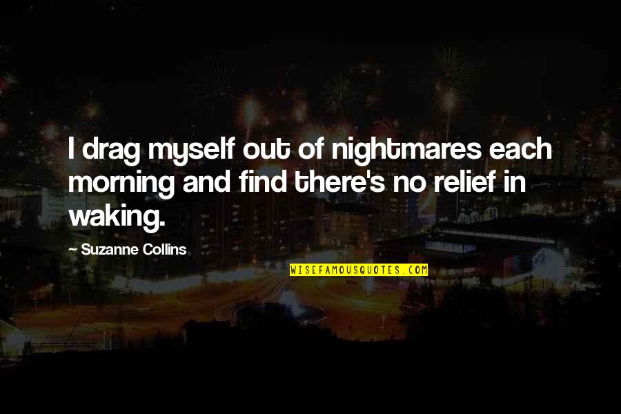 Tswana Motivational Quotes By Suzanne Collins: I drag myself out of nightmares each morning