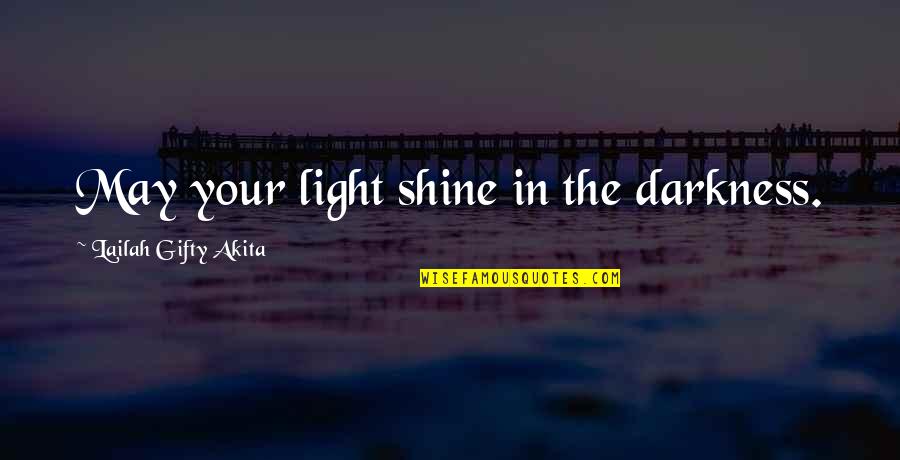 Tsx Quotes By Lailah Gifty Akita: May your light shine in the darkness.