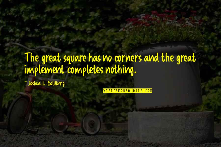 Tsymbal Design Quotes By Joshua L. Goldberg: The great square has no corners and the Tsymbal Design Quotes By Joshua L. Goldberg: The great square has no corners and the