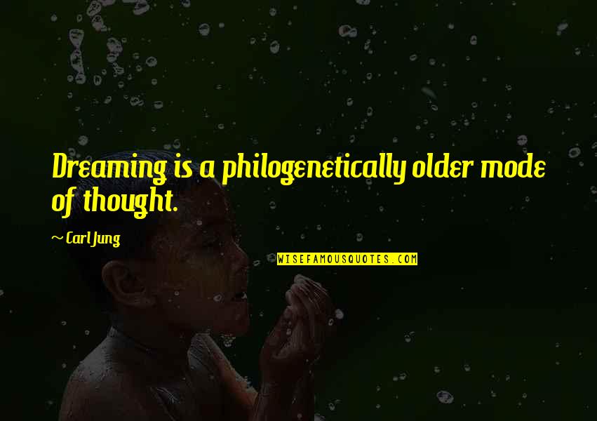 Tsymbal Quotes By Carl Jung: Dreaming is a philogenetically older mode of thought.