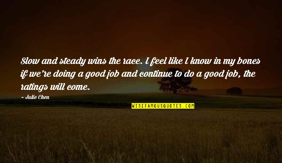 Tsymbala Quotes By Julie Chen: Slow and steady wins the race. I feel Tsymbala Quotes By Julie Chen: Slow and steady wins the race. I feel