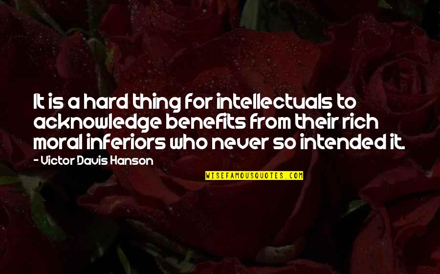 Tsymbala Quotes By Victor Davis Hanson: It is a hard thing for intellectuals to Tsymbala Quotes By Victor Davis Hanson: It is a hard thing for intellectuals to