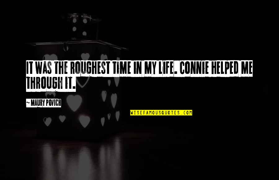 Tsymbalyuk Quotes By Maury Povich: It was the roughest time in my life.